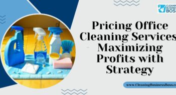 Pricing Office Cleaning Services: Maximizing Profits with Strategy