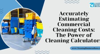 Accurately Estimating Commercial Cleaning Costs: The Power of Cleaning Calculators