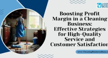 Boosting Profit Margin in a Cleaning Business: Effective Strategies for High-Quality Service and Customer Satisfaction