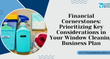 Financial Cornerstones: Prioritizing Key Considerations in Your Window Cleaning Business Plan