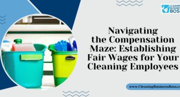 Navigating the Compensation Maze: Establishing Fair Wages for Your Cleaning Employees