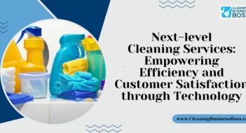 Next-level Cleaning Services: Empowering Efficiency and Customer Satisfaction through Technology