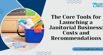 The Core Tools for Launching a Janitorial Business: Costs and Recommendations