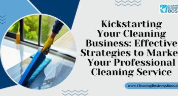 Kickstarting Your Cleaning Business: Effective Strategies to Market Your Professional Cleaning Service