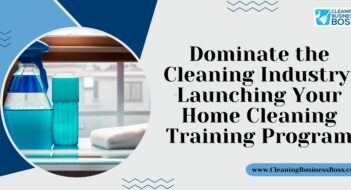 Dominate the Cleaning Industry: Launching Your Home Cleaning Training Program