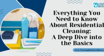 Everything You Need to Know About Residential Cleaning: A Deep Dive into the Basics