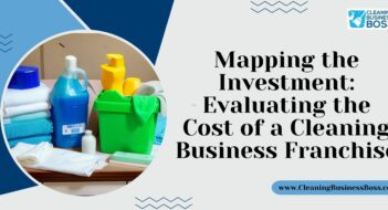 Mapping the Investment: Evaluating the Cost of a Cleaning Business Franchise
