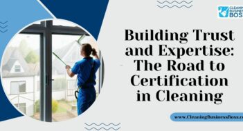 Building Trust and Expertise: The Road to Certification in Cleaning
