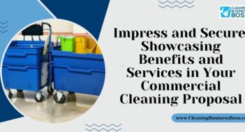 Impress and Secure: Showcasing Benefits and Services in Your Commercial Cleaning Proposal