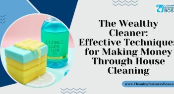 The Wealthy Cleaner: Effective Techniques for Making Money Through House Cleaning