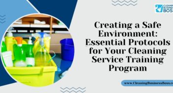 Creating a Safe Environment: Essential Protocols for Your Cleaning Service Training Program