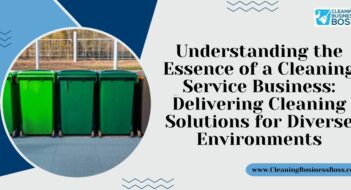 Understanding the Essence of a Cleaning Service Business: Delivering Cleaning Solutions for Diverse Environments