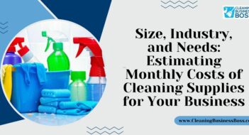 Size, Industry, and Needs: Estimating Monthly Costs of Cleaning Supplies for Your Business