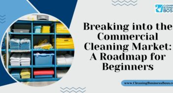 Breaking into the Commercial Cleaning Market: A Roadmap for Beginners