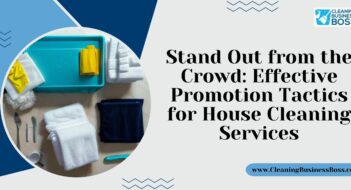 Stand Out from the Crowd: Effective Promotion Tactics for House Cleaning Services