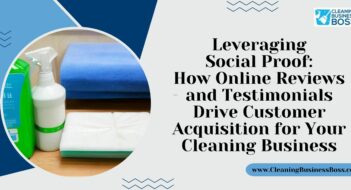 Leveraging Social Proof: How Online Reviews and Testimonials Drive Customer Acquisition for Your Cleaning Business
