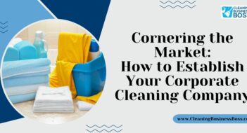 Cornering the Market: How to Establish Your Corporate Cleaning Company