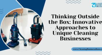 Thinking Outside the Box: Innovative Approaches to Unique Cleaning Businesses