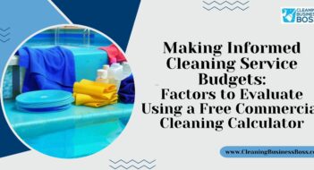 Making Informed Cleaning Service Budgets: Factors to Evaluate Using a Free Commercial Cleaning Calculator