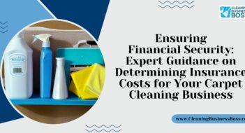 Ensuring Financial Security: Expert Guidance on Determining Insurance Costs for Your Carpet Cleaning Business