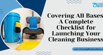 Covering All Bases: A Complete Checklist for Launching Your Cleaning Business