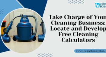 Take Charge of Your Cleaning Business: Locate and Develop Free Cleaning Calculators