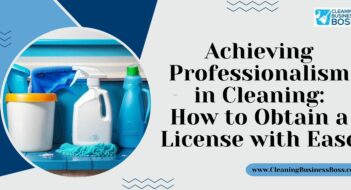 Achieving Professionalism in Cleaning: How to Obtain a License with Ease
