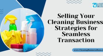 Selling Your Cleaning Business: Strategies for Seamless Transaction