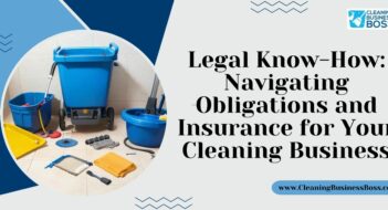 Legal Know-How: Navigating Obligations and Insurance for Your Cleaning Business